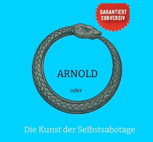 Neu: ARNOLD oder Die Kunst der Selbstsabotage