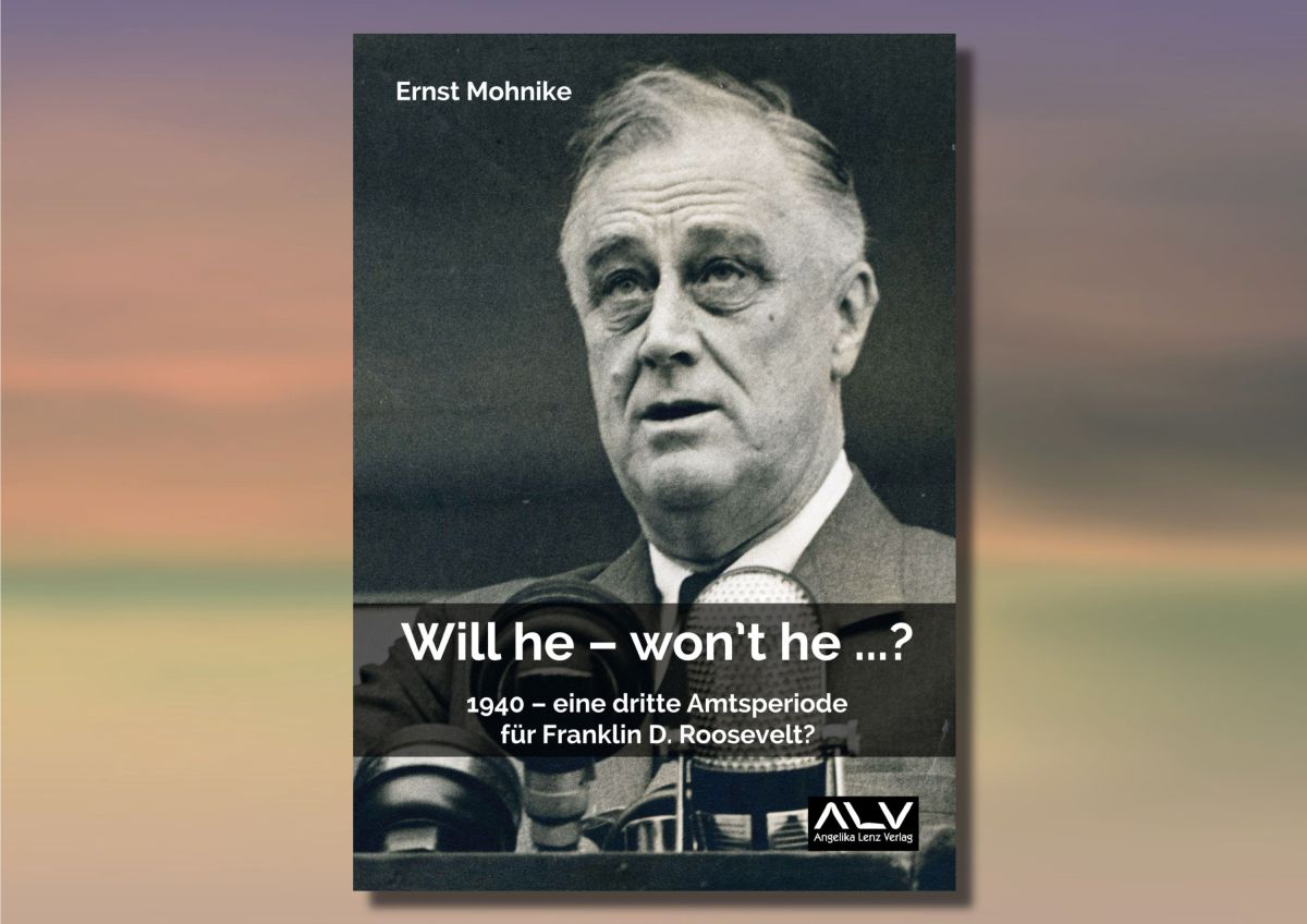 Will he – won’t he …? 1940 – eine dritte Amtsperiode für Franklin D. Roosevelt?