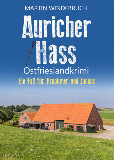 Neuerscheinung: Ostfrieslandkrimi “Auricher Hass” von Martin Windebruch im Klarant Verlag