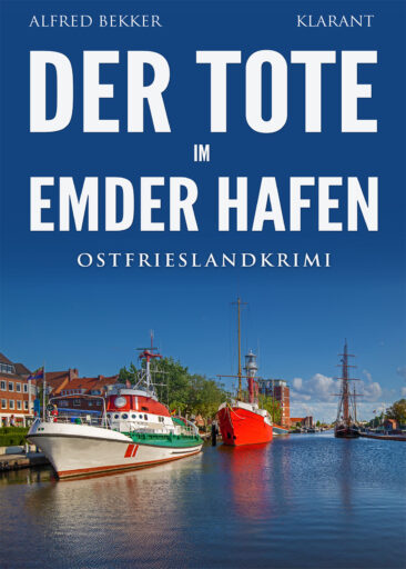 Neuerscheinung: Ostfrieslandkrimi “Der Tote im Emder Hafen” von Alfred Bekker im Klarant Verlag