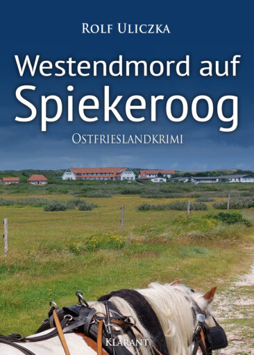 Neuerscheinung: Ostfrieslandkrimi “Westendmord auf Spiekeroog” von Rolf Uliczka im Klarant Verlag