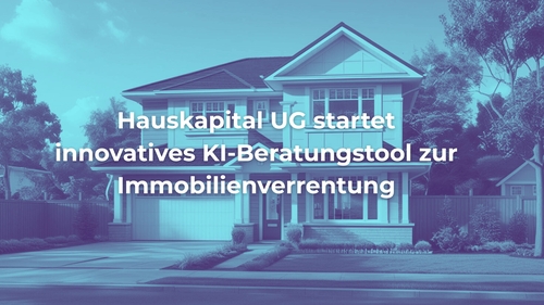 Hauskapital UG startet innovatives KI-Beratungstool zur Immobilienverrentung