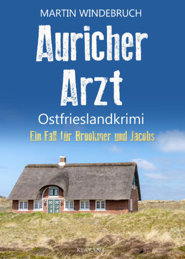 Neuerscheinung: Ostfrieslandkrimi “Auricher Arzt” von Martin Windebruch im Klarant Verlag