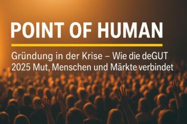 Point of Human – Gründung in der Krise: Wie die deGUT 2025 Mut, Menschen und Märkte verbindet