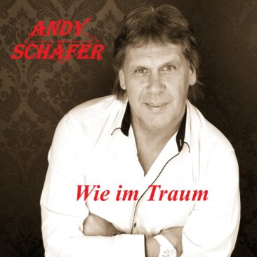 Wie im Traum 2025 – Die Neuaufnahme des alten Hits von Andy Schäfer
