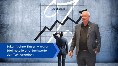 Zukunft ohne Zinsen – warum Edelmetalle und Sachwerte den Takt angeben