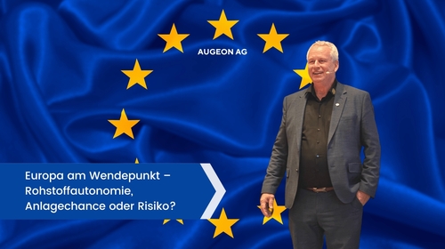 Europa am Wendepunkt – Rohstoffautonomie, Anlagechance oder Risiko?