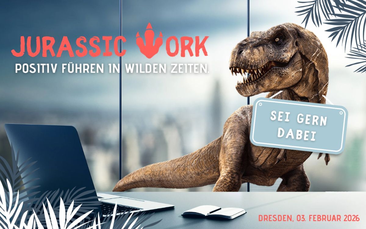 JURASSIC WORK 2026: Positiv führen in wilden Zeiten – wissenschaftlich fundiert, menschlich wirksam & mit Biss