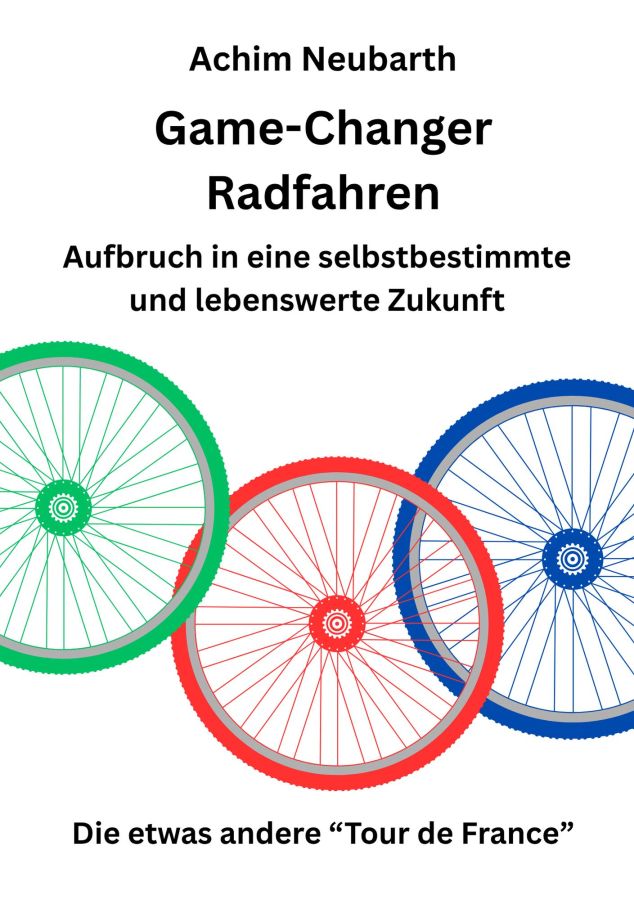 Buchneuerscheinung: Game-Changer Radfahren: Aufbruch in eine selbstbestimmte und lebenswerte Zukunft