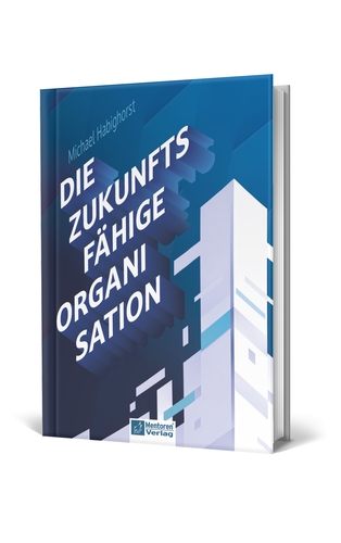 Michael Habighorst: Die zukunftsfähige Organisation