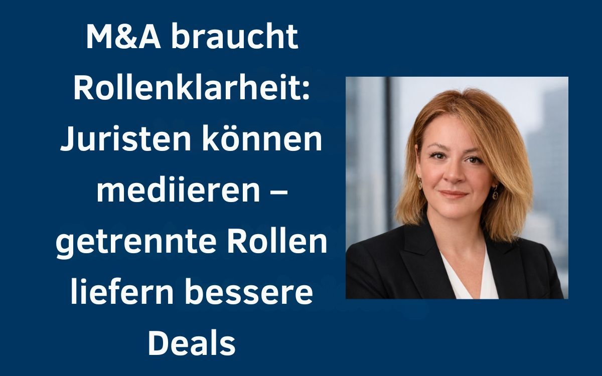 M&A braucht Rollenklarheit: Getrennte Rollen bei Mediator und Anwalt liefern bessere Deals