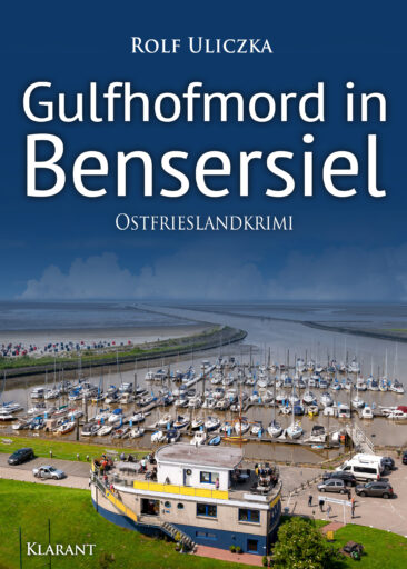 Neuerscheinung: Ostfrieslandkrimi „Gulfhofmord in Bensersiel“ von Rolf Uliczka im Klarant Verlag