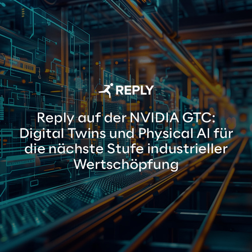 Reply auf der NVIDIA GTC: Digital Twins und Physical AI für die nächste Stufe industrieller Wertschöpfung