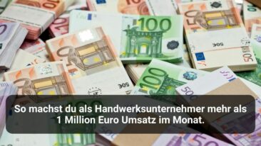 So machst du als Handwerksunternehmer mehr als 1 Million Euro Umsatz im Monat.