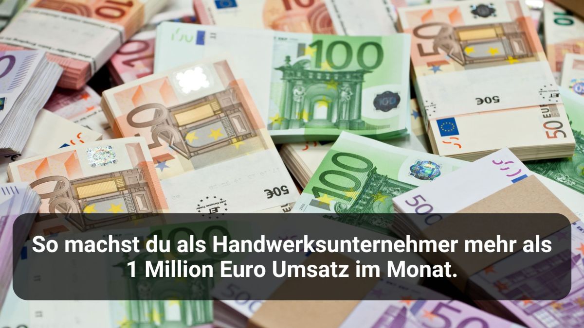 So machst du als Handwerksunternehmer mehr als 1 Million Euro Umsatz im Monat.