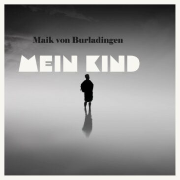 Mein Kind – die emotionale Ballade von Maik von Burladingen