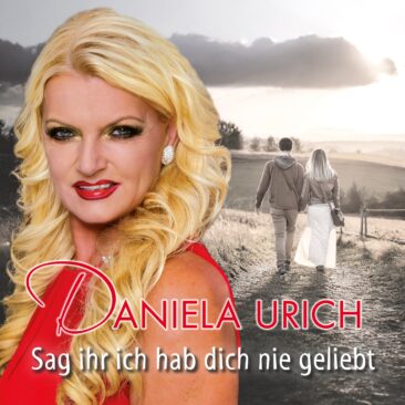 Sag ihr, ich hab dich nie geliebt – der neue berührende Schlager von Daniela Urich