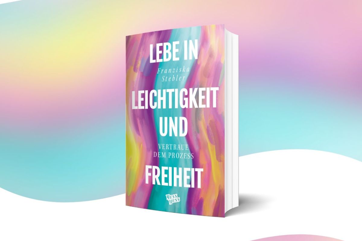 „Lebe in Leichtigkeit und Freiheit“ von Franziska Stebler jetzt auch im stationären Buchhandel erhältlich