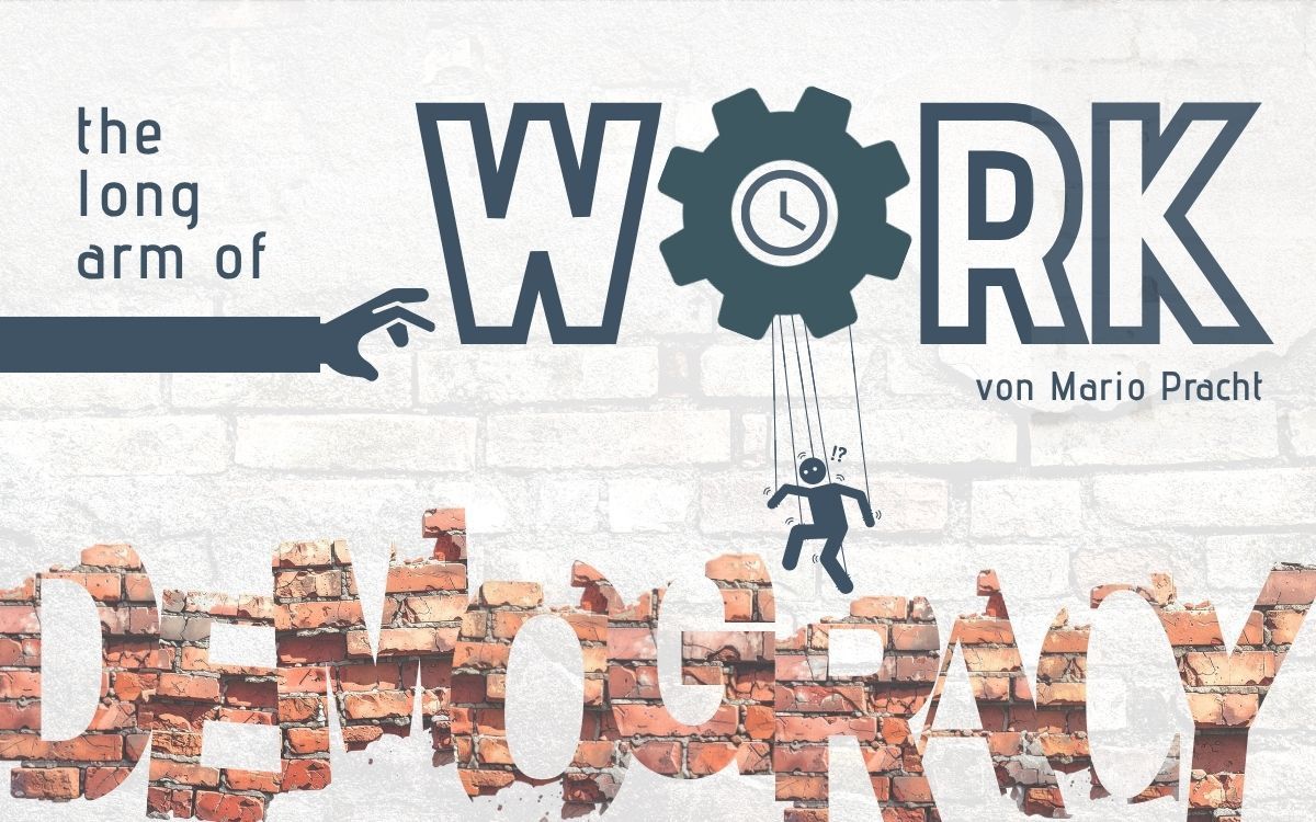 THE LONG ARM of WORK  – Wer Demokratie stärken will, muss über Arbeit sprechen