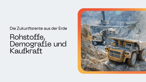 Die Zukunftsrente aus der Erde – warum Rohstoffe, Demografie und Kaufkraft neu zusammengedacht werden müssen