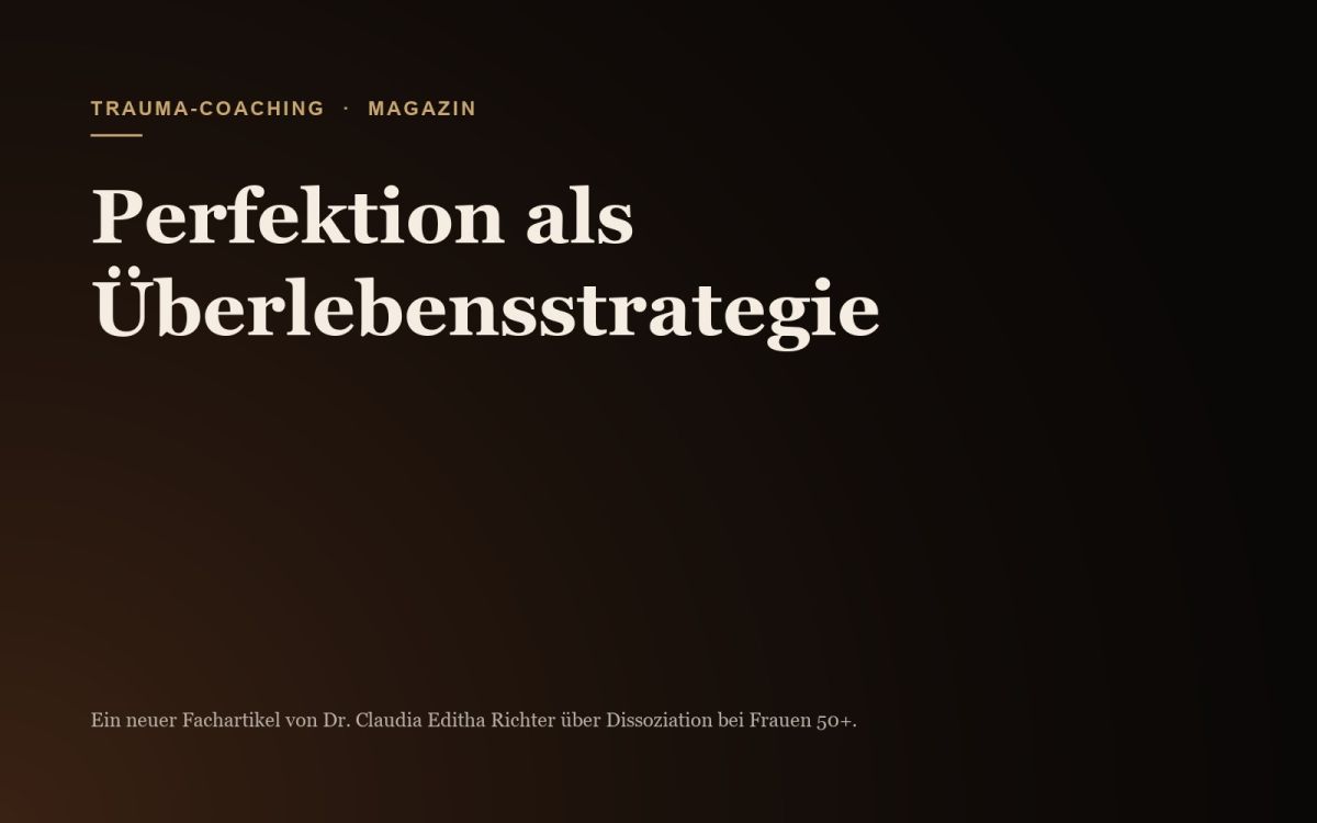 Dissoziation bei Frauen 50+: Warum Perfektion oft eine Überlebensstrategie ist