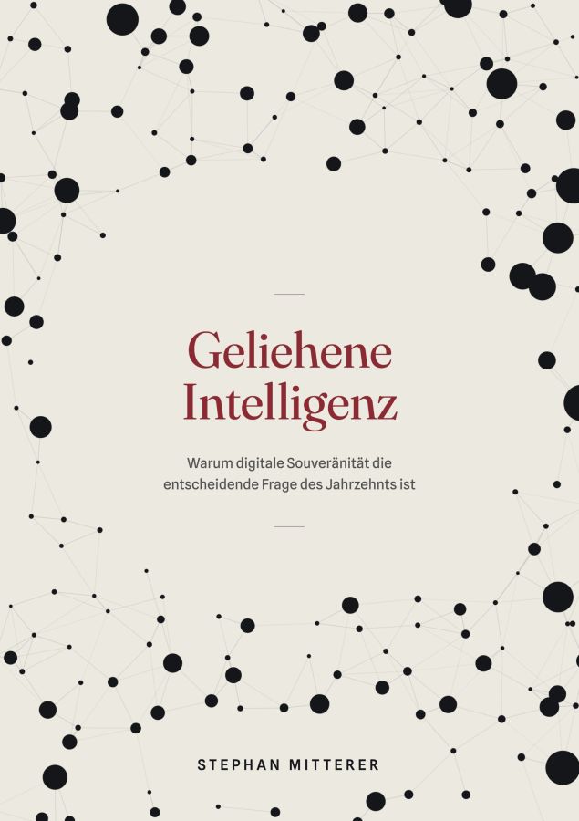 Gemietete Intelligenz: Warum digitale Souveränität zur Entscheiderfrage des Jahrzehnts wird