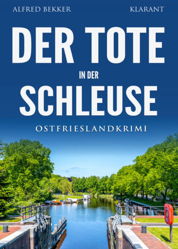 Neuerscheinung: Ostfrieslandkrimi „Der Tote in der Schleuse“ von Alfred Bekker im Klarant Verlag