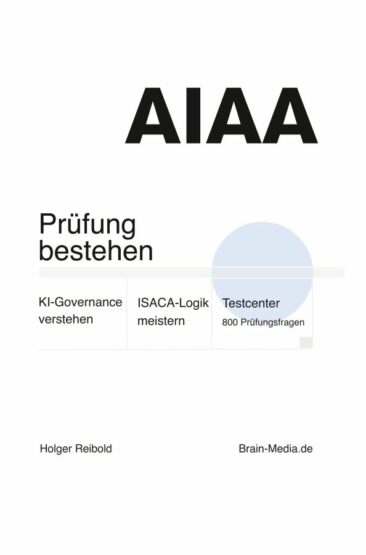 KI-Systeme prüfbar machen: Neues Fachbuch bereitet auf die ISACA-Zertifizierung AAIA vor