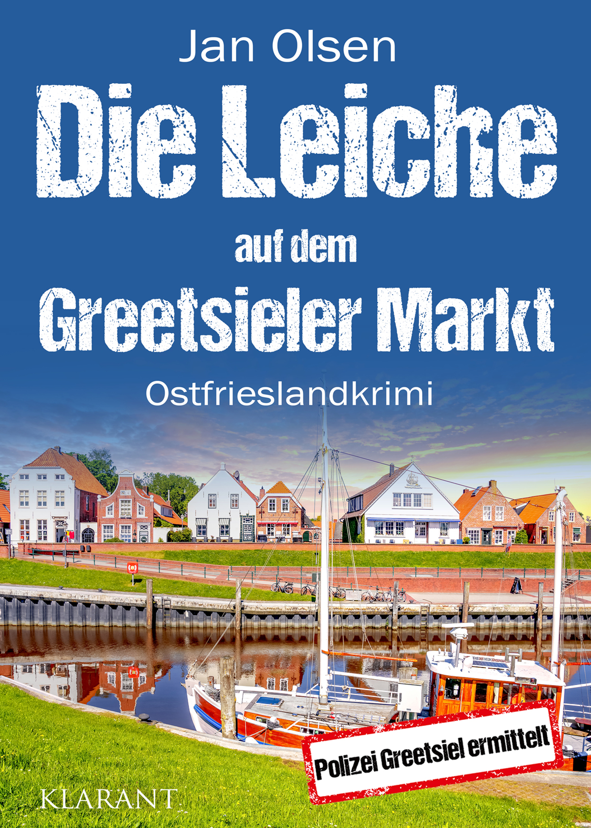 Neuerscheinung: Ostfrieslandkrimi „Die Leiche auf dem Greetsieler Markt“ von Jan Olsen im Klarant Verlag