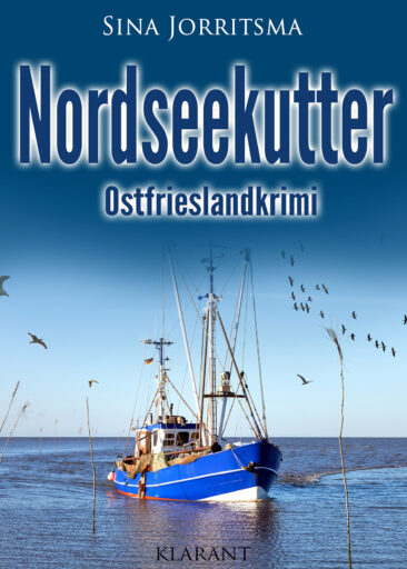 Neuerscheinung: Ostfrieslandkrimi „Nordseekutter“ von Sina Jorritsma im Klarant Verlag