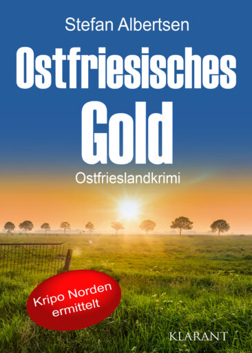 Neuerscheinung: Ostfrieslandkrimi „Ostfriesisches Gold“ von Stefan Albertsen im Klarant Verlag