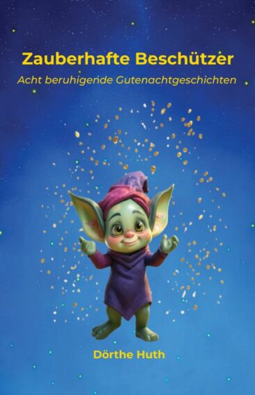 Zauberhafte Beschützer – Das neue Vorlesebuch von Dörthe Huth mit beruhigenden Gutenachtgeschichten