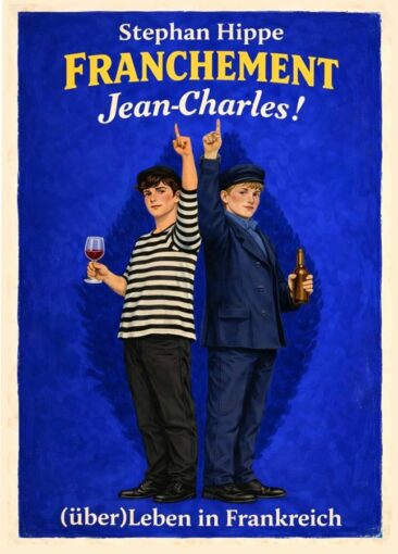 „FRANCHEMENT Jean-Charles!“  – (über)Leben in Frankreich