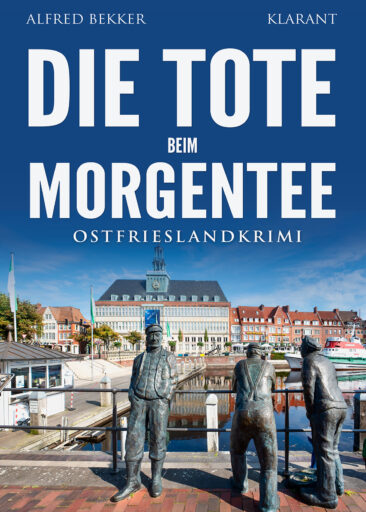 Neuerscheinung: Ostfrieslandkrimi „Die Tote beim Morgentee“ von Alfred Bekker im Klarant Verlag