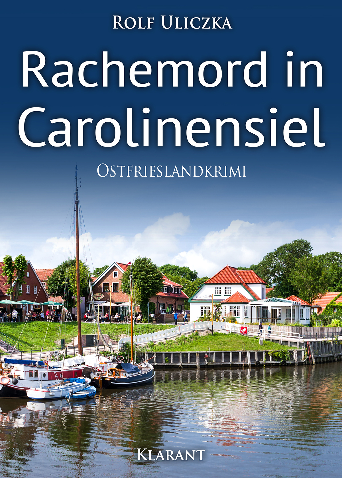Neuerscheinung: Ostfrieslandkrimi „Rachemord in Carolinensiel“ von Rolf Uliczka im Klarant Verlag