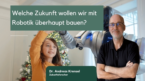 Welche Zukunft wollen wir mit Robotik überhaupt bauen?