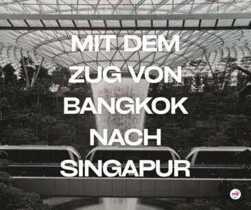 Mit dem Zug von Bangkok nach Singapur reisen